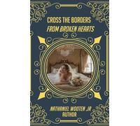 CROSS THE BORDERS FROM BROKEN HEARTS