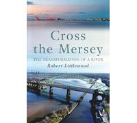 Cross the Mersey: The Transformation of a River