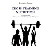 CROSS-TRAINING NUTRITION: Dal box alla gara: l’alimentazione scientifica per gli hybrid sports