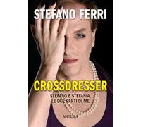 Crossdresser. Stefano e Stefania, le due parti di me