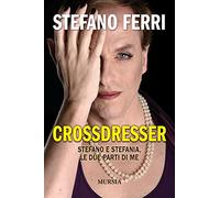 Crossdresser: Stefano e Stefania, le due parti di me