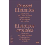 Crossed Histories: Gae Aulenti, Ada Louise Huxtable, Phyllis Lambert on Architecture and the City