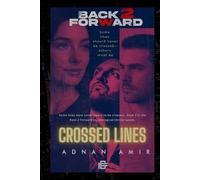 CROSSED LINES - BACK 2 FORWARD: A Thriller from the Back 2 Forward Universe