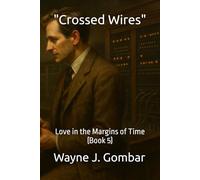 "Crossed Wires": Love in the Margins of Time (Book 5)