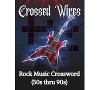 Crossed Wires - Rock Music Crossword Puzzle Book for Adults & Seniors: 50 Large Print Puzzles Celebrating Rock Legends from the ’50s to the ’90s