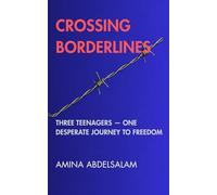 Crossing Borderlines: Three Teenagers-One Desperate Journey to Freedom