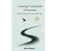 Crossing Continents of Seasons: Poems of Migration, Love and Light