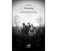 Crossing. Diario di sopravvivenza e resistenza al tempo della seconda guerra mondiale