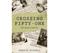 Crossing Fifty-One: Not Quite a Memoir - Russell Debbie