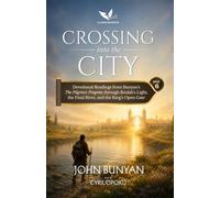 Crossing Into the City: Devotional Readings from Bunyan's The Pilgrim's Progress Through Beulah's Light, the Final River, and the King's Open Gate