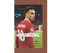 CROSSING LINES: How Trent Alexander-Arnold Redefined the Role of the Modern Right-Back
