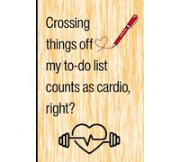 Crossing of my to-do list counts as cardio, right?: Funny Gift for Family and Friends