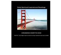 CROSSING OVER TO GOD: Daily Spiritual Inspirational Readings