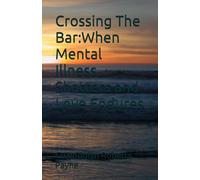 Crossing The Bar:When Mental Illness Shatters and Love Endures