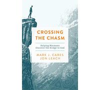 Crossing the Chasm Helping Mormons Discover the Bridge to God