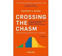 Crossing the Chasm: Vermarktung und Verkauf von disruptiven Produkten an Mainstream-Kunden
