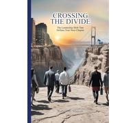 Crossing the Divide: The Leadership Shift That Defines Your Next Chapter: The Leadership Shift That Defines Your Next Chapter: The Leadership Shift That Defines Your Next Chapter