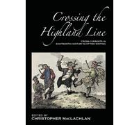 Crossing the Highland Line: Cross-Currents in Eighteenth-Century Scottish ...