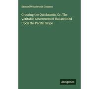 Crossing the Quicksands. Or, The Veritable Adventures of Hal and Ned Upon the Pacific Slope