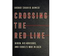 Crossing the Red Line: Biden, His Advisors, and Israel's War in Gaza