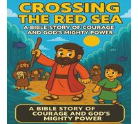 Crossing the Red Sea: A Bible Story of God’s Power and Protection for Children