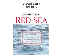 Crossing The Red Sea: FROM THE ORPHANAGE TO A DESPAIRED TEENAGE FATHER TO A HIGH SCHOOL DROPOUT TO A SERVANT OF GOD