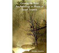 Crossing the River: An Anthology in Honor of Sacred Journeys