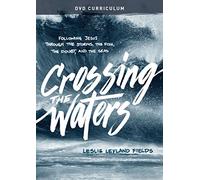 Crossing the Waters Dvd Curriculum: Following Jesus Through the Storms, the Fish, the Doubt, and the Seas
