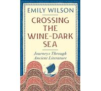 Crossing the Wine Dark-Sea: Journeys Through Ancient Literature