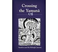 Crossing the Yamuna: Vasudeva and His Midnight Journey