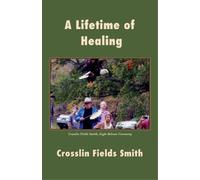 Crosslin Fields Smith A Lifetime of Healing (Tascabile)