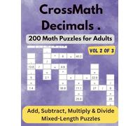 CrossMath Decimals - Vol 2 of 3: 200 Math Crossword Puzzles for Adults - Mixed Decimals (+ - × ÷)