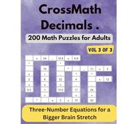 CrossMath Decimals - Vol 3 of 3: 200 Math Crossword Puzzles for Adults - Longer Equations with All Operations and Decimals