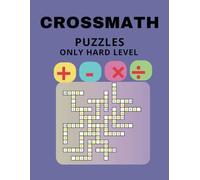CROSSMATH Puzzles Only Hard Level: Extreme Brain Teasers for Math Lovers - Only Hard Level Challenges
