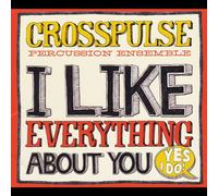 CROSSPULSE PERCUSSION ENS - I LIKE EVERYTHING ABOUT..