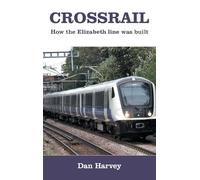 Dan Harvey Crossrail: How The Elizabeth Line Was Built (Copertina rigida)
