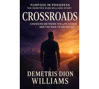 Crossroads: Choosing Between the Life I Knew and The Man I'm Becoming: Caught Between Who I Was and Who I’m Meant to Be