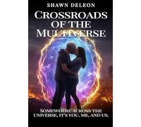 Crossroads of the Multiverse: Somewhere Across The Universe It’s You, Me and Us