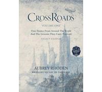 CrossRoads: True Stories From Around The World And The Lessons They Carry Forward-Legacy Journal