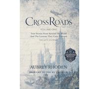 CrossRoads Volume One: True Stories From Around The World And The Lessons They Carry Forward