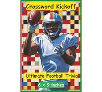 Crossword Kickoff: Tackle the Ultimate Football Trivia: A high-energy crossword puzzle book brimming with football trivia, legendary athletes, and team facts for fans of all stripes.