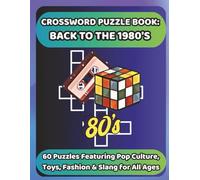 CROSSWORD PUZZLE BOOK: BACK TO THE 1980'S: 60 Puzzles Featuring Pop Culture, Toys, Fashion & Slang for All Ages