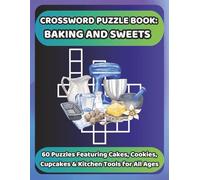 CROSSWORD PUZZLE BOOK: BAKING AND SWEETS: 60 Puzzles Featuring Cakes, Cookies, Cupcakes & Kitchen Tools for All Ages