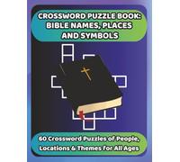 CROSSWORD PUZZLE BOOK: BIBLE NAMES, PLACES AND SYMBOLS: 60 Crossword Puzzles of People, Locations and Themes for All Ages