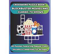 CROSSWORD PUZZLE BOOK: BLOCKBUSTER MOVIES AND CLASSIC TV SHOWS: 60 Puzzles Featuring Popular Films, Sitcoms & Celebrities for All Ages