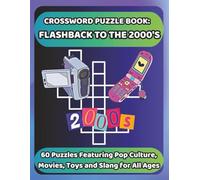 CROSSWORD PUZZLE BOOK: FLASHBACK TO THE 2000'S: 60 Puzzles Featuring Pop Culture, Movies, Toys and Slang for All Ages