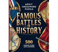 Crossword Puzzle Book for Adults: Famous Battles in History: 500 Unique Clues & Answers | Large Print Crossword Puzzles Featuring Historic Wars & ... Activity Book with Solutions