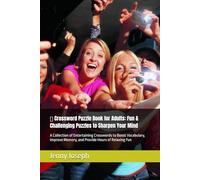 Crossword Puzzle Book for Adults Fun & Challenging Puzzles to Sharpen Your Mind: A Collection of Entertaining Crosswords to Boost Vocabulary, Improve Memory, and Provide Hours of Relaxing Fun