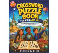Crossword Puzzle Book for Kids Ages 10-12: 100 Fun & Educational Geography Crosswords: Learn Countries, Capitals, Landmarks & Cultures Around the World