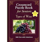 Crossword Puzzle Book for Seniors: Types of Wine Themed with Solutions: 500 Clues on Wine Varieties, Regions & Tasting Terms - Large Print Edition 1 for Stress-Free Solving